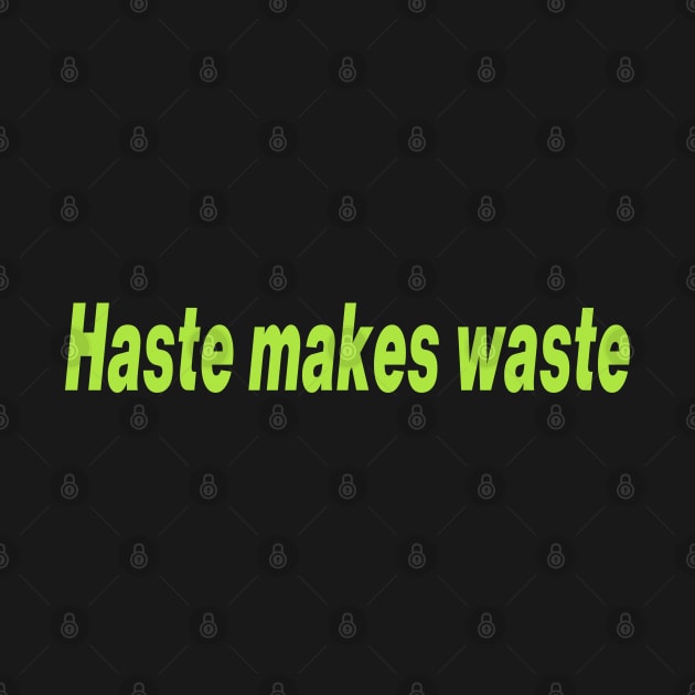 Haste makes waste by HAWWOOD ARTS