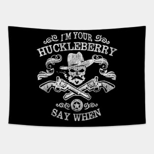 I'm Your Huckleberry Say When Tapestry