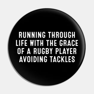 Running through life with the grace of a Rugby player avoiding tackles Pin