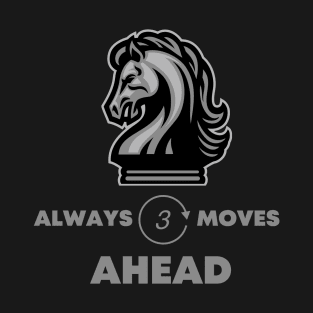 Always three moves ahead T-Shirt