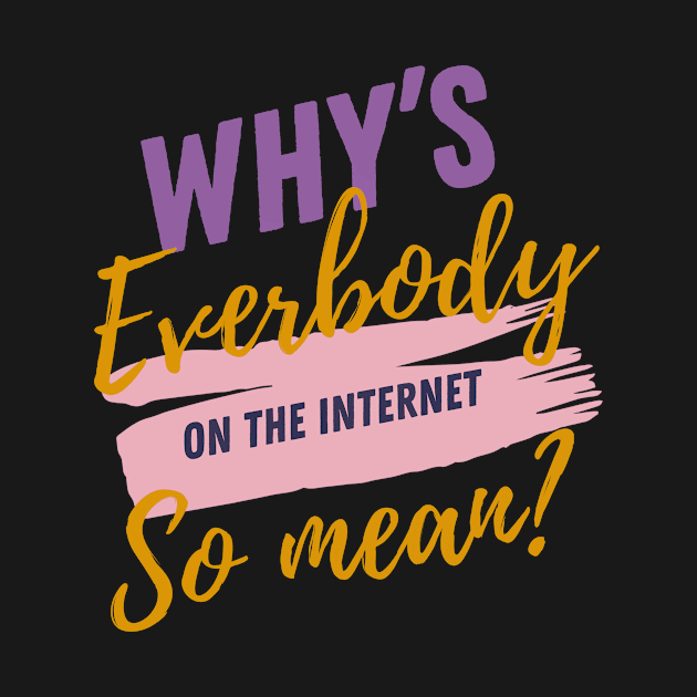 Why’s everybody on the internet so mean? by Midnight Pixels