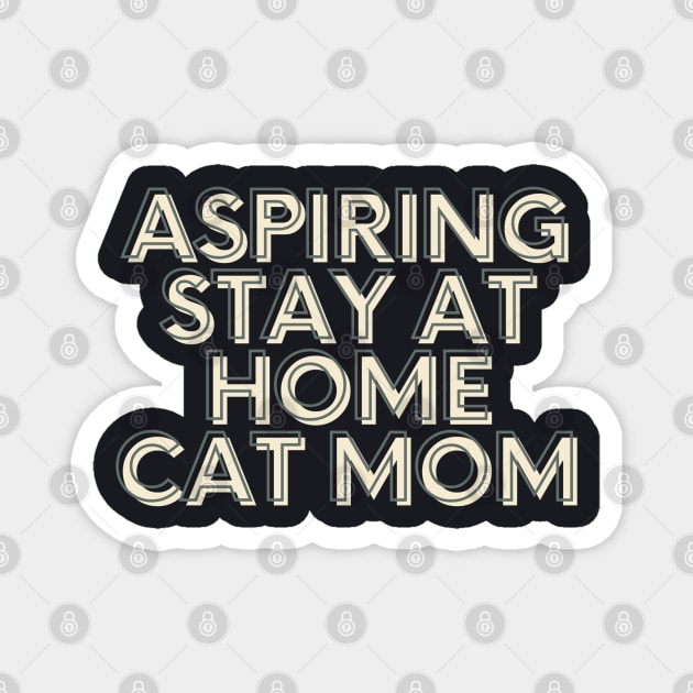 aspiring stay at home cat mom Magnet by kennaplate