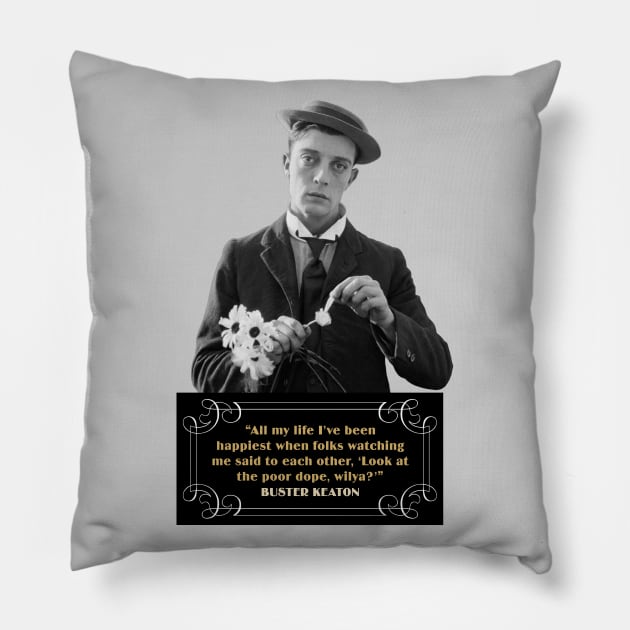 Buster Keaton Quotes: “All My Life I’ve Been Happiest When Folks Watching Me Said To Each Other, ‘Look At The Poor Dope, Wilya?” Pillow by PLAYDIGITAL2020