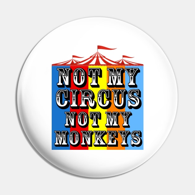 Not My Circus, Not My Monkeys Pin by ArsenicAndAttitude