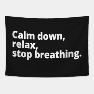 Calm down, relax, stop breathing. Tapestry