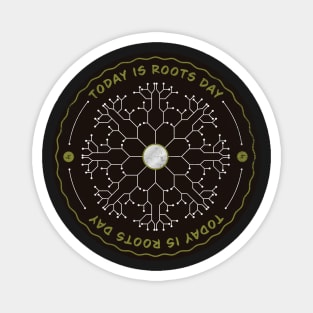 Today is Roots Day Badge Magnet