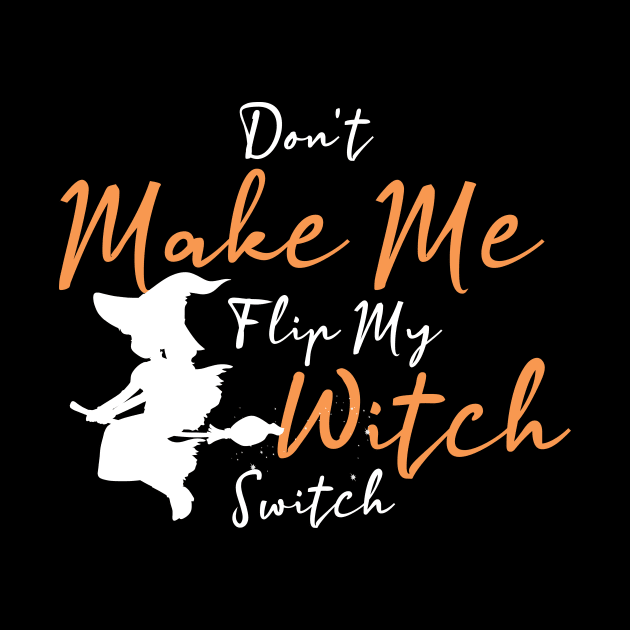 Don't Make Me Flip My Witch Switch funny halloween by sedkam