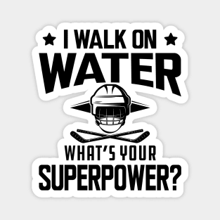 Hockey - I walk on water what's your superpower Magnet