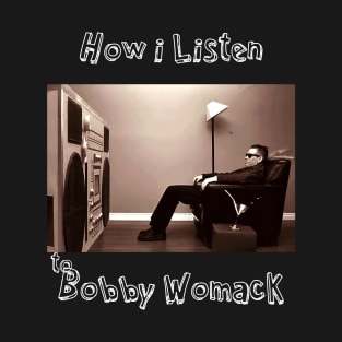 how i listen bobby w T-Shirt