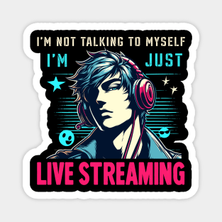 I'm Not Talking To Myself I'm Just Live Streaming Fun Gamer Magnet