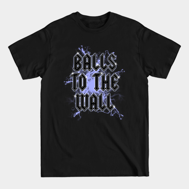 Balls To The Wall - Balls To The Wall - T-Shirt
