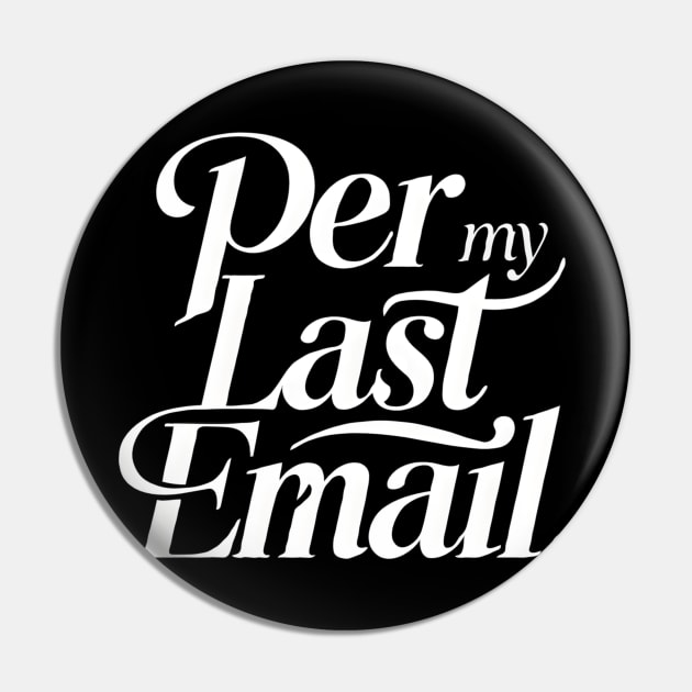 Per My Last Email Pin by TopTees