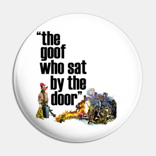 The Goof Who Sat By The Door Pin