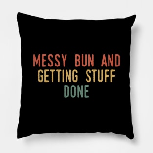 Messy Bun And Getting Stuff Done Pillow