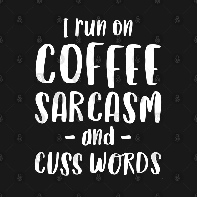 I Run on Coffee, Sarcasm and Cuss Words - Funny Mom Gift by Elsie Bee Designs