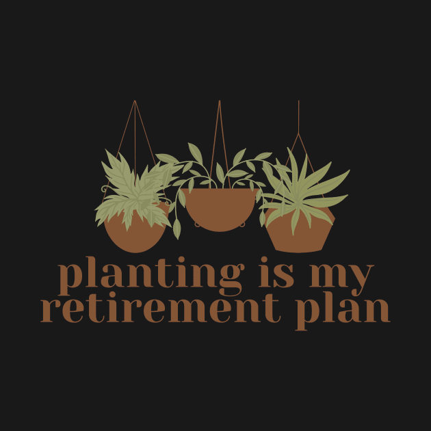 Planting is my retirement plan by monicasareen