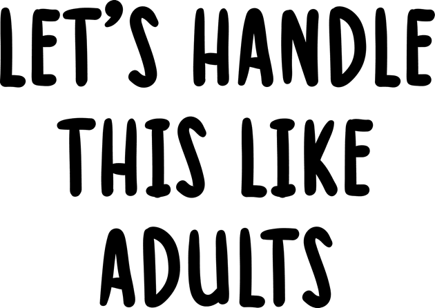 let's handle this like adults Kids T-Shirt by TIHONA