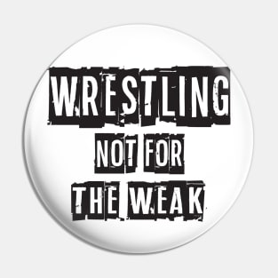 Not For The Weak Wrestling Pin