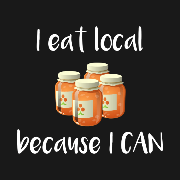 I Eat Local Because I Can by DANPUBLIC