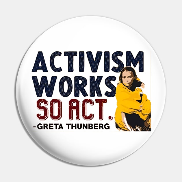 Activism Works, So Act - Greta Thunberg Pin by martinthao11