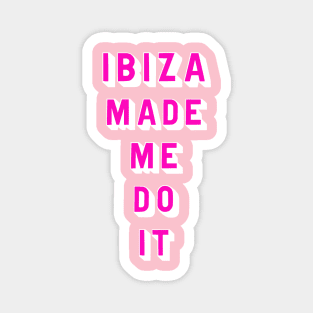 Ibiza made me do it Magnet