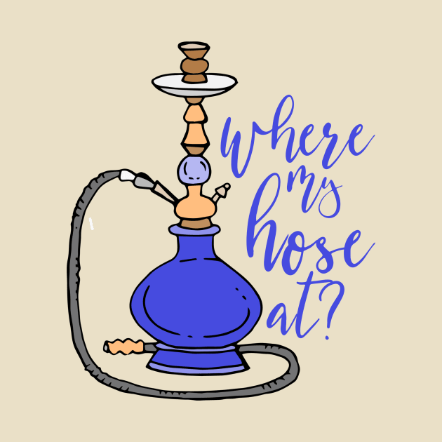 Hooka Where My Hose At? by blueavocado