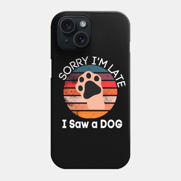 Sorry I'm Late I Saw A Dog Phone Case by raeex