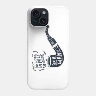 The World Is Full Of Guys, Be A Man. Motivational Quote Phone Case