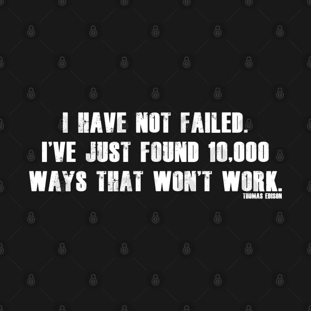 I have not failed. I've just found 10,000 ways that won't work. by bmron