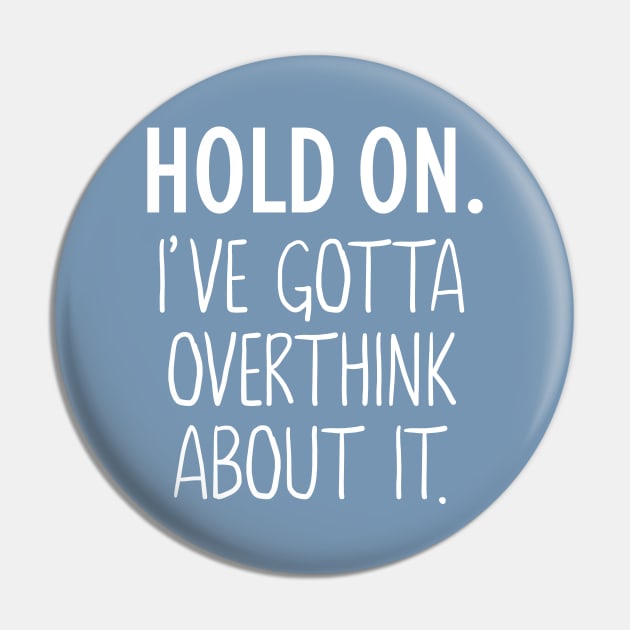 Hold On I've Gotta Overthink About It Pin by TheStuffHut