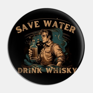 Save Water Drink Whisky Pin