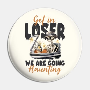 "Get In Loser We Are Going Haunting" Skeleton Pin