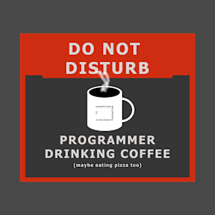 Do not disturb - programmer drinking coffee T-Shirt