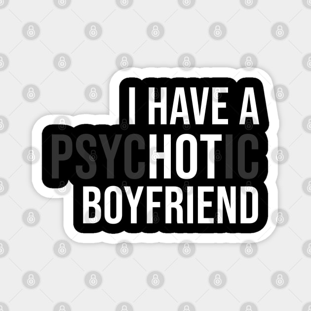 I have a psychotic hot boyfriend Magnet by newledesigns