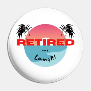 Retired and Loving It Yo'll Pin