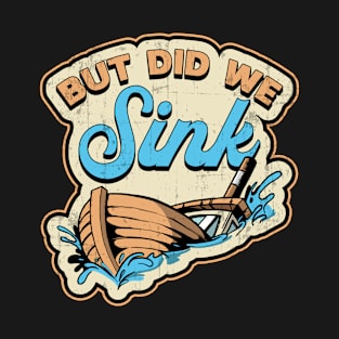 But Did We Sink Boat Sailing Boating Yacht Cruise T-Shirt