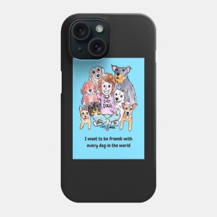 I want to be friends with every dog in the world Phone Case