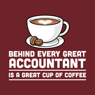 Behind every great Accountant is a great cup of coffee T-Shirt