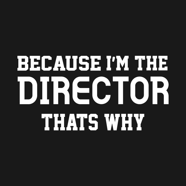 Because I'm The Director, Movie Directing Director, Director Gift, Movie Director Gift by Everything Prints