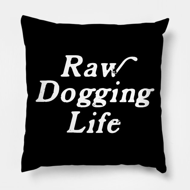 Raw Dogging Life Pillow by Rosiengo