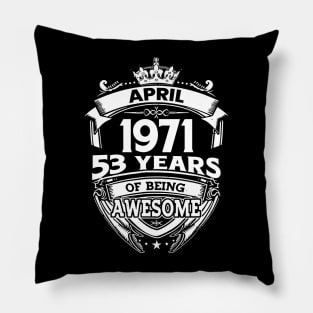 April 1971 53 Years Of Being Awesome 53rd Birthday Pillow