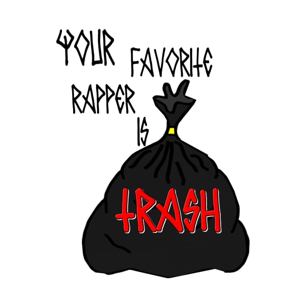 Your Favorite Rapper is TRASH design by itsManiacbaby