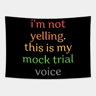 I'm not yelling this is my mock trial voice Tapestry