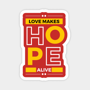 love makes hope alive Magnet