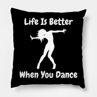 Life is better when you dance Pillow