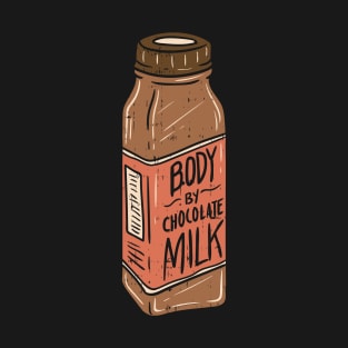 My body is made by chocolate milk - funny gift T-Shirt