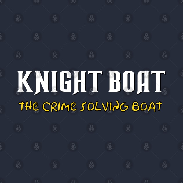 Knight Boat, the crime solving boat by Hoydens R Us