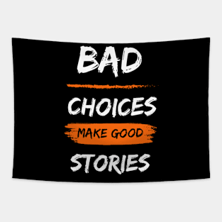 Bad choices make good stories Tapestry