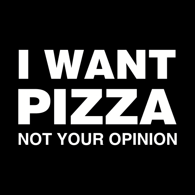 I Want Pizza, Not Your Opinion by Tobe_Fonseca