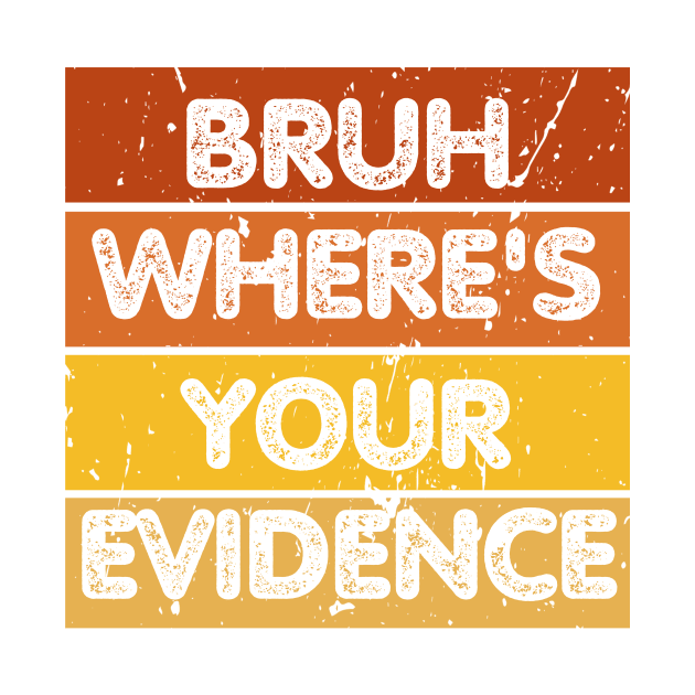 Bruh Where's Your Evidence by CoubaCarla